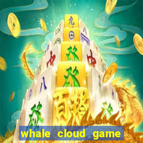 whale cloud game site oficial